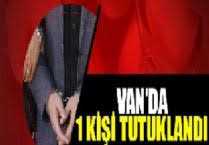 Van'da 1 kişi tutuklandı