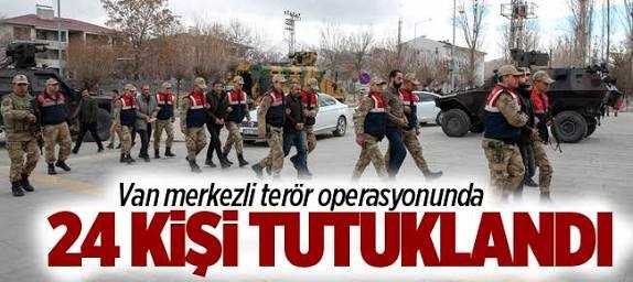 Van merkezli terör operasyonunda 24 tutuklama