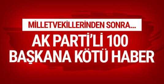 AK Parti'de 100 belediye başkanına kötü haber!
