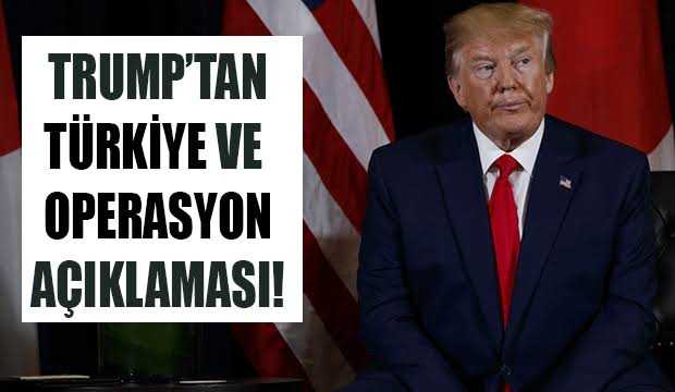 Trump: Türkiye'nin operasyonunu onaylamıyoruz