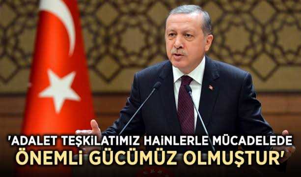 Erdoğan: Adalet teşkilatımız hainlerle mücadelede önemli gücümüz olmuştur
