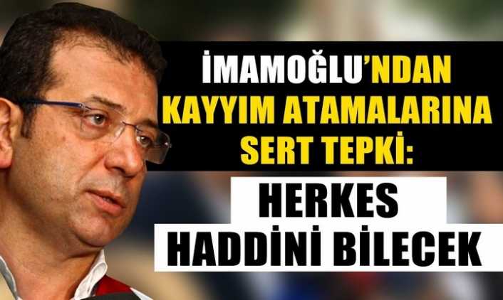 İmamoğlu'ndan kayyumlara sert tepki: Herkes haddini bilecek!