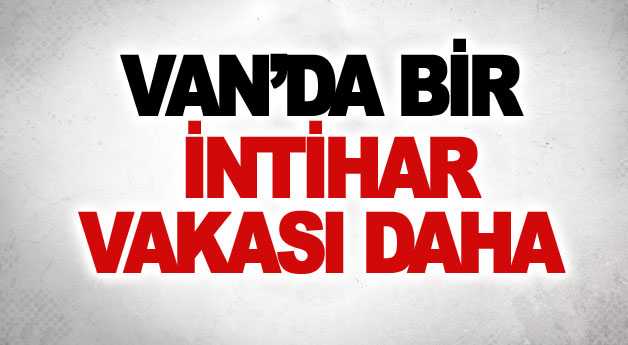 Van’da Bir İntihar Vakası Daha!