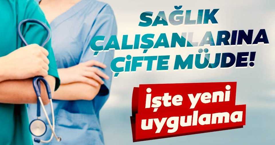 Sağlık çalışanlarına yeni müjde!