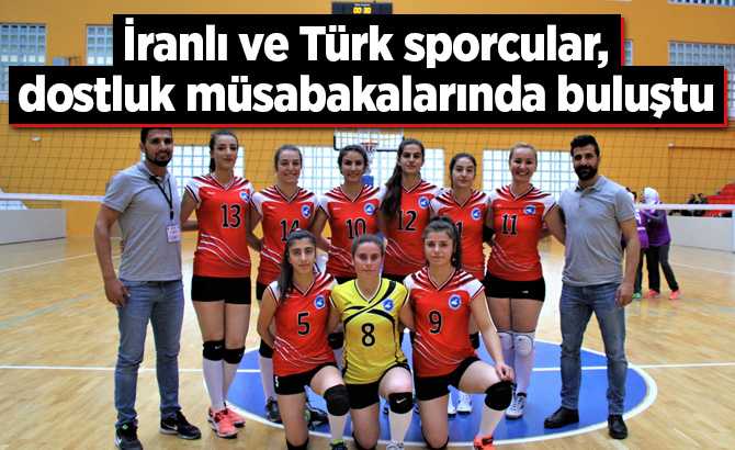 İranlı ve Türk sporcular, dostluk müsabakalarında buluştu