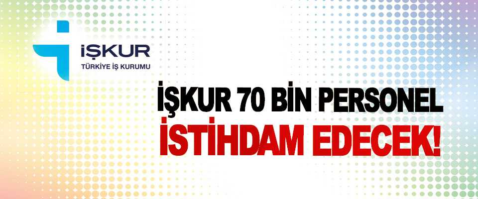 İŞKUR'dan 60 bin kişiye iş müjdesi!