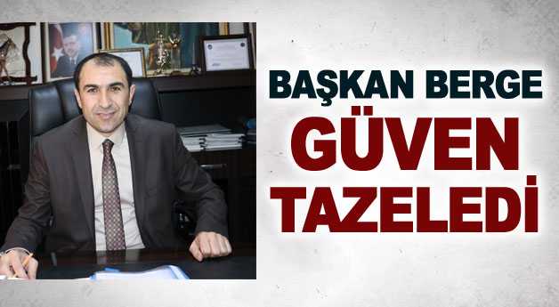 Başkan Berge güven tazeledi