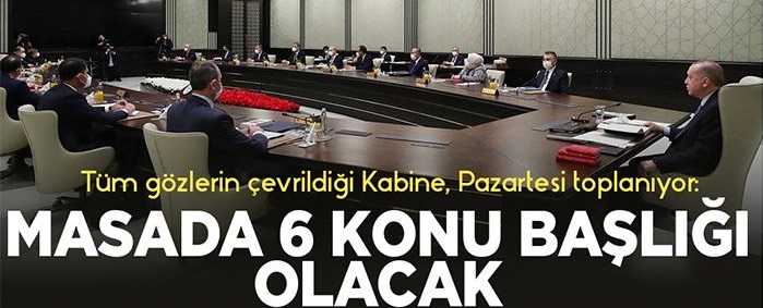 Tüm gözlerin çevrildiği Kabine, Pazartesi toplanıyor: Masada 6 konu başlığı olacak