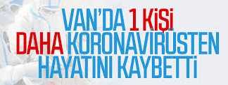 Van'da 1 kişi daha koronavirüsten hayatını kaybetti