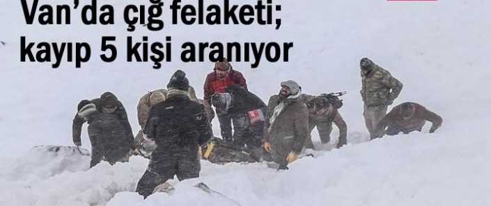 Van’da çığ felaketi; kayıp 5 kişi aranıyor