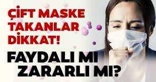Çift maske kullananlar dikkat!