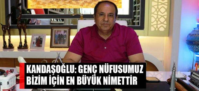 Kandaşoğlu: Genç nüfusumuz bizim için en büyük nimettir