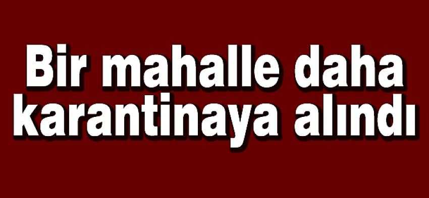 Çaldıran'da bir mahalle karantinaya alındı