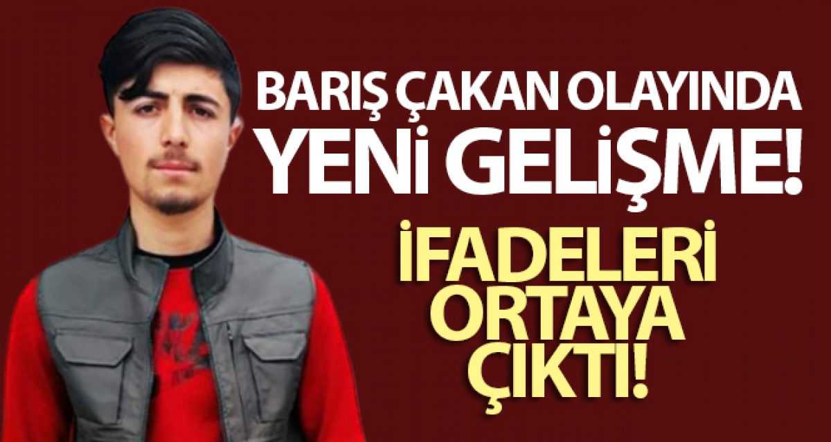 Barış Çakan'ın öldürülmesi ile ilgili ifadeler ortaya çıktı