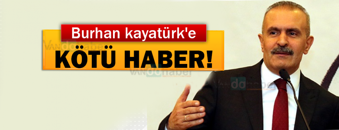 Ak Parti Van Milletvekili Burhan Kayatürk'e ŞOK HABER