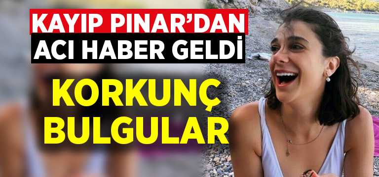 Kayıp Pınar Gültekin’in cansız bedeni ormanlık alanda bulundu