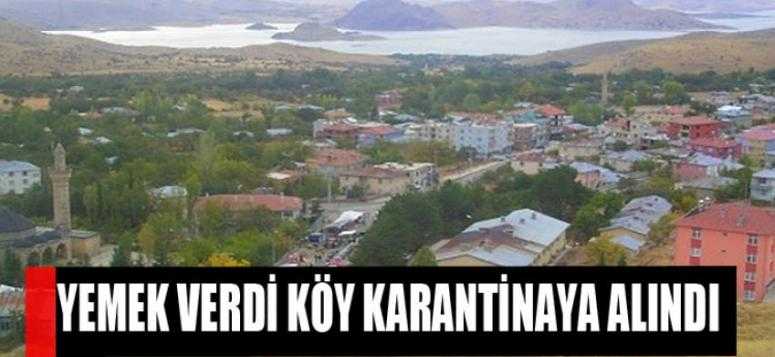 YEMEK VERDİ KÖY KARANTİNAYA ALINDI