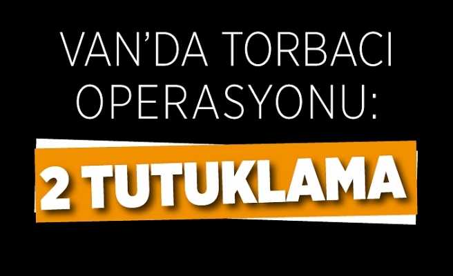 Van’da torbacı operasyonu: 2 tutuklama