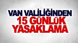 Van’da 15 günlük yasaklama