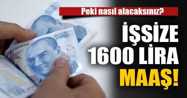 İşsize 1600 lira maaş! Peki nasıl alacaksınız?