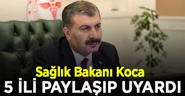 Bakan: yüzde 100 artan 5 ili paylaşıp uyardı!