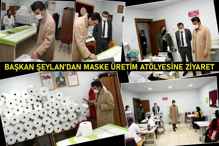 Başkan Şeylan’dan, maske üretim atölyesine ziyaret…