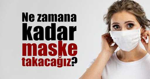 Daha ne kadar maske takacağız?