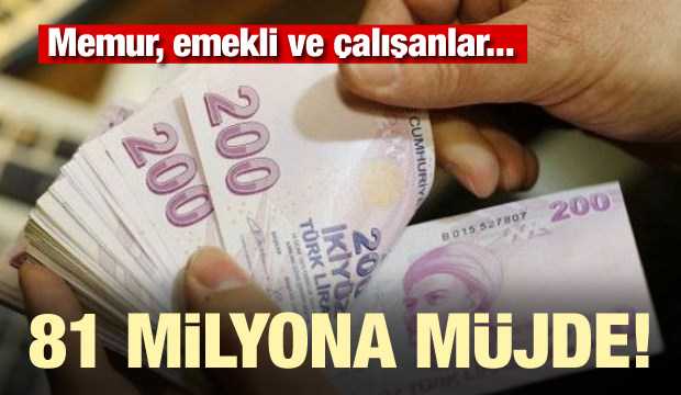 81 milyona müjde! Memur, emekli ve çalışanlar...