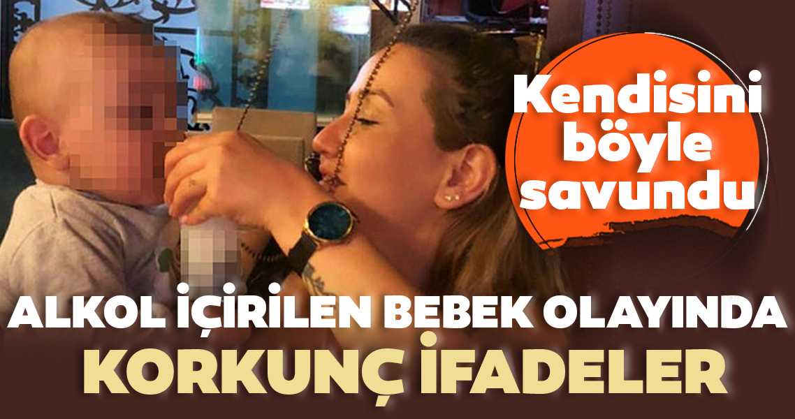 Alkol içirilen bebek olayında korkunç ifadeler