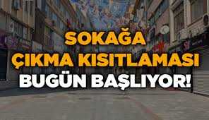 Sokağa çıkma kısıtlaması bugün başlıyor!