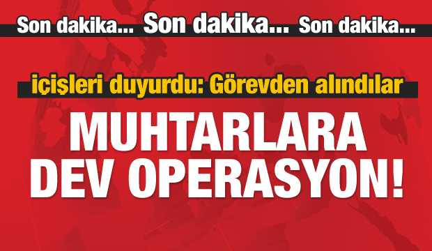 Terör bağlantısı olan 259 muhtar görevden alındı!