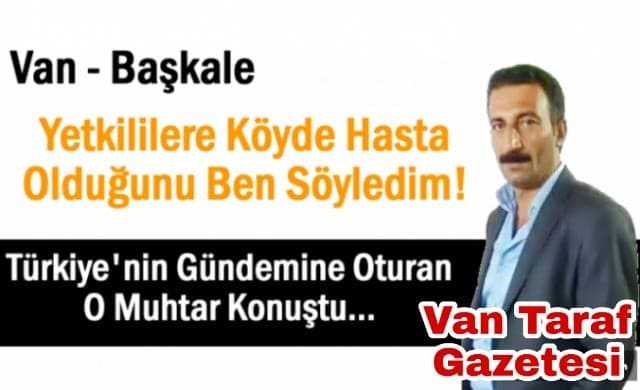 Başkale'de Açığa alınan muhtar: Virüsü haber veren benim