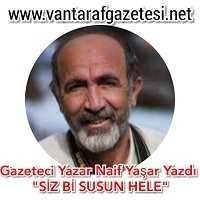Gazeteci Yazar Naif Yaşar Yazdı; Bu Yazıyı Okumadan Geçmeyiniz...!!!