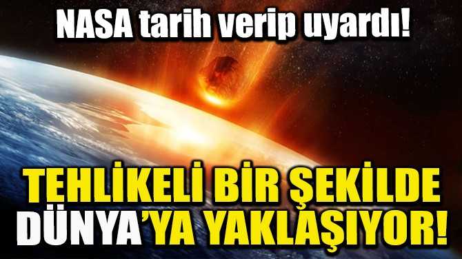 NASA tarih verip uyardı