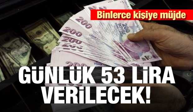 Binlerce kişiye müjde! Günlük 53 lira verilecek