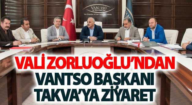 Vali Zorluoğlu’ndan VANTSO Başkanı Takva’ya Ziyaret