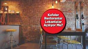 Kafe ve restoranlar açılıyor mu?
