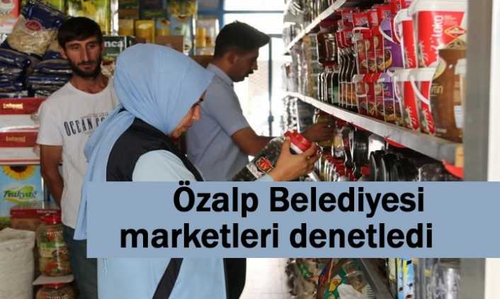Özalp Belediyesi ilçedeki marketleri denetledi