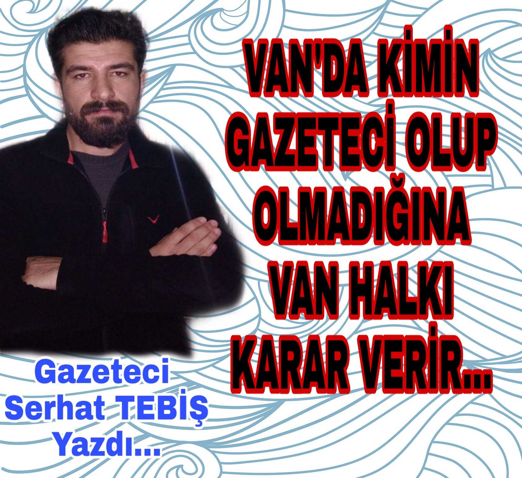 Gazeteci Serhat TEBİŞ yazdı...