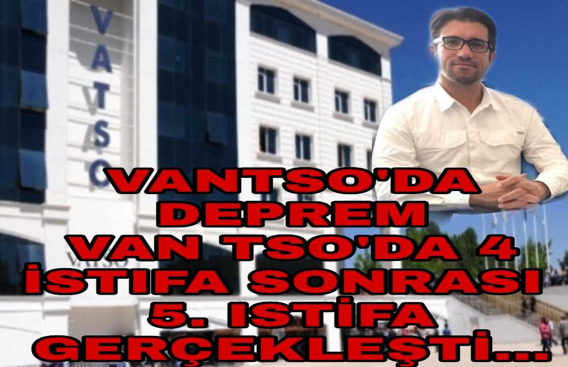 Van Tso'da Neler Dönüyor, Bu İstifaların Sebebi Nedir...?