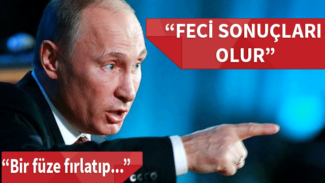Putin uyardı: Yıkıcı sonuçları olabilir!