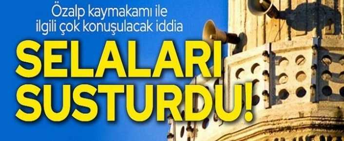 Bomba iddia: Van'da kaymakam sela okunmasını yasakladı