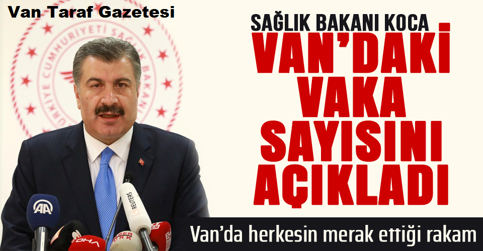 Bakanı Koca Van'daki Vaka Sayısını Açıkladı!