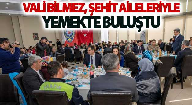 Vali Bilmez, şehit aileleriyle yemekte buluştu