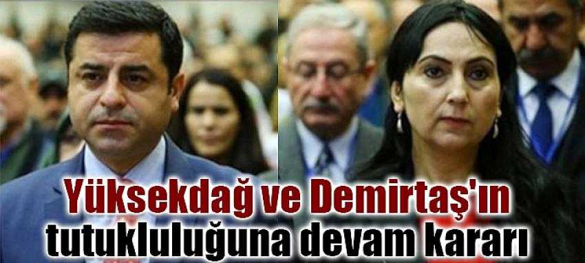 Yüksekdağ ve Demirtaş'ın tutukluluğuna devam kararı