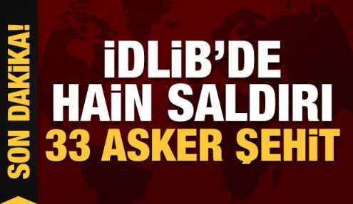 İdlib'de alçak saldırı: 33 asker şehit