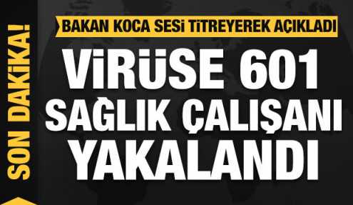 601 sağlık çalışanı koronavirüse yakalandı