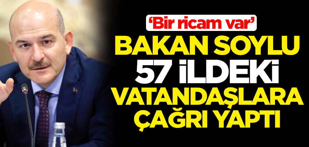 Bakan Soylu'dan 57 ilde yaşayanlara önemli çağrı