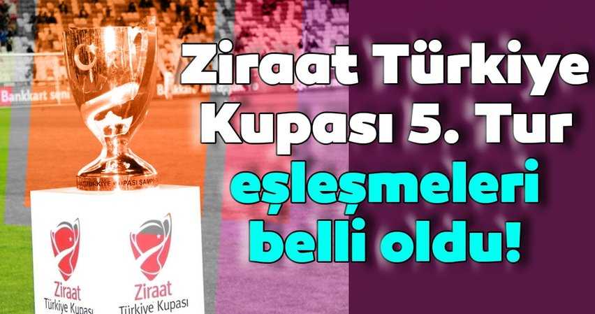 Ziraat Türkiye Kupası'nda eşleşmeler belli oldu!