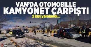 Van'da Otomobille kamyonet çarpıştı: 2 yaralı